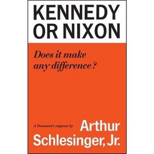 Kennedy or Nixon - by  Arthur M Schlesinger (Paperback) - 1 of 1