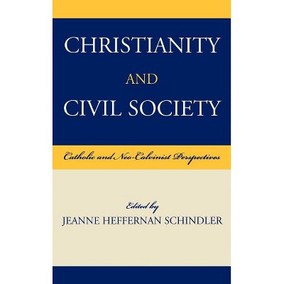 Christianity and Civil Society - by  Jeanne Heffernan Schindler (Hardcover)