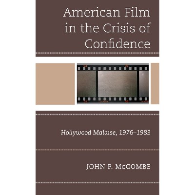 The American Film in the Crisis of Confidence - by  John P McCombe (Hardcover)