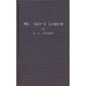 Mr. Gay's London - by  Alan Patrick Herbert & A P Herbert (Hardcover) - 1 of 1