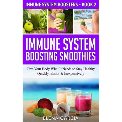 Immune System Boosting Smoothies - (Immune System Boosters) by  Elena Garcia (Paperback)