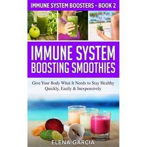 Immune System Boosting Smoothies - (Immune System Boosters) by  Elena Garcia (Paperback) - 1 of 1