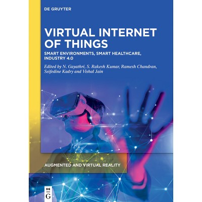 Virtual Internet of Things - (Augmented and Virtual Reality) by  N Gayathri & S Rakesh Kumar & Ramesh Chandran & Seifedine Kadry & Vishal Jain