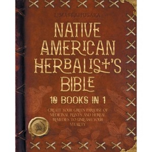 Native American Herbalist's Bible - 10 Books in 1 - (Herbal Apotecary Collection) 2nd Edition by  Lomasi Ahusaka (Paperback) - 1 of 1