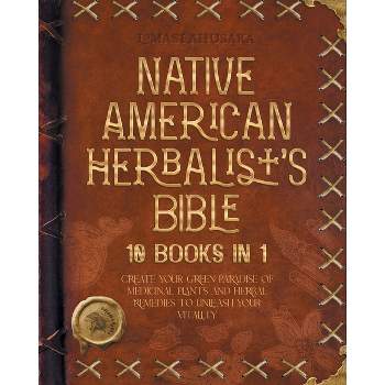 Native American Herbalist's Bible - 10 Books in 1 - (Herbal Apotecary Collection) 2nd Edition by  Lomasi Ahusaka (Paperback)