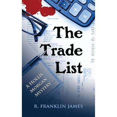 The Trade List - (Hollis Morgan Mystery) by  R Franklin James (Paperback)