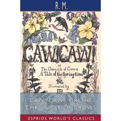 CAW! CAW!; or, The Chronicle of Crows (Esprios Classics) - by  M (Paperback)