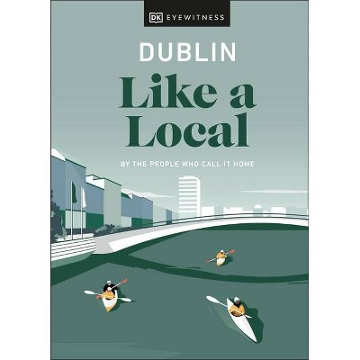 Dublin Like a Local - (Travel Guide) by  Dk Eyewitness (Hardcover)