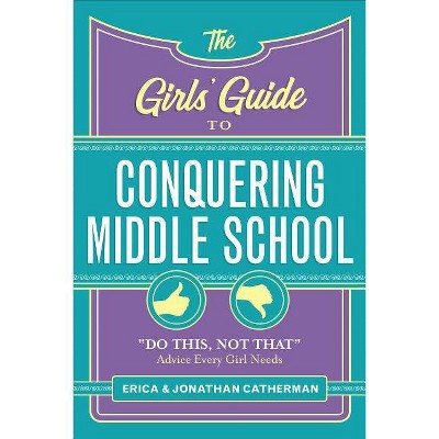 The Girls' Guide to Conquering Middle School - by  Erica Catherman & Jonathan Catherman (Paperback)