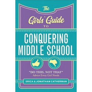 The Girls' Guide to Conquering Middle School - by  Erica Catherman & Jonathan Catherman (Paperback) - 1 of 1