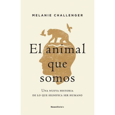 El Animal Que Somos - by  Mel Challenger (Paperback)