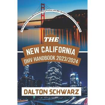 The New California DMV Handbook 2023/2024 - by  Dalton Schwarz (Paperback)