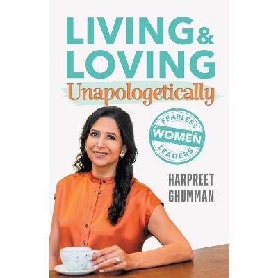 LIVING & LOVING Unapologetically - by  Harpreet Ghumman (Paperback)