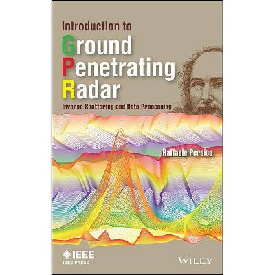 Introduction to Ground Penetrating Radar - (IEEE Press Series on Electromagnetic Wave Theory) by  Raffaele Persico (Hardcover)