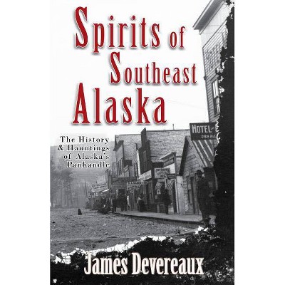 Spirits of Southeast Alaska - by  James P Devereaux (Paperback)