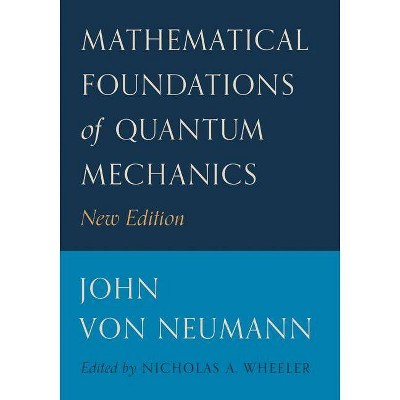 Mathematical Foundations of Quantum Mechanics - (Princeton Landmarks in Mathematics and Physics) by  John Von Neumann (Paperback)