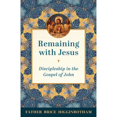 Remaining with Jesus - by  Father Brice Higginbotham (Paperback)