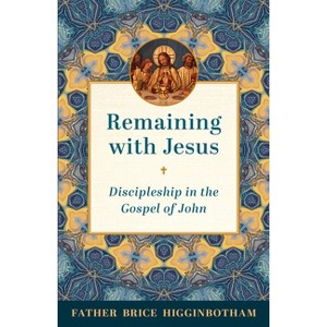 Remaining with Jesus - by  Father Brice Higginbotham (Paperback) - 1 of 1