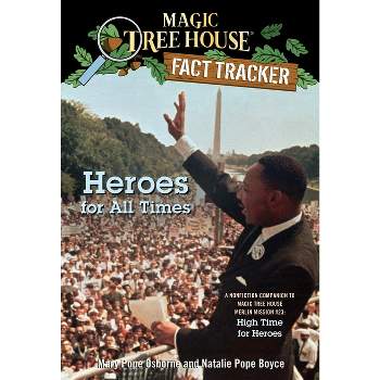 Heroes for All Times - (Magic Tree House (R) Fact Tracker) by  Mary Pope Osborne & Natalie Pope Boyce (Paperback)