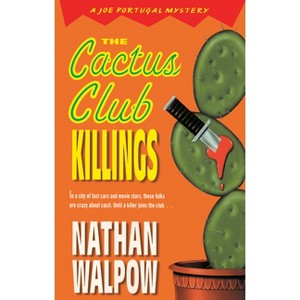 The Cactus Club Killings - (Joe Portugal Mysteries) by  Nathan Walpow (Paperback) - 1 of 1