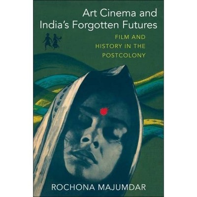 Art Cinema and India's Forgotten Futures - by  Rochona Majumdar (Paperback)