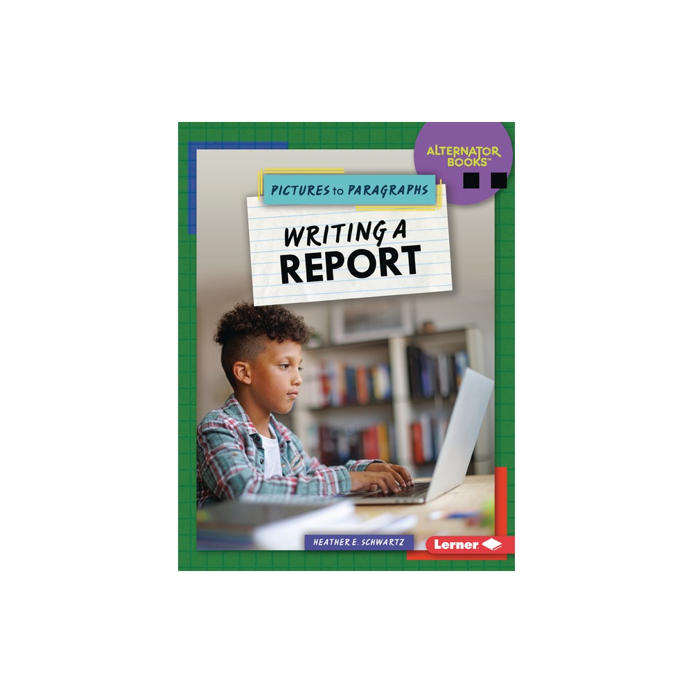 Writing a Report - (Pictures to Paragraphs (Alternator Books (R))) by Heather E Schwartz (Paperback)