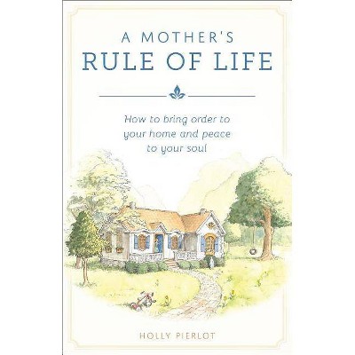 A Mother's Rule of Life - by  Holly Pierlot (Paperback)