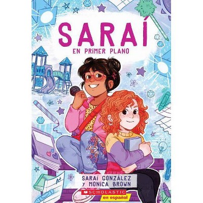 Saraí En Primer Plano (Sarai in the Spotlight), 2 - by  Sarai Gonzalez & Monica Brown (Paperback)