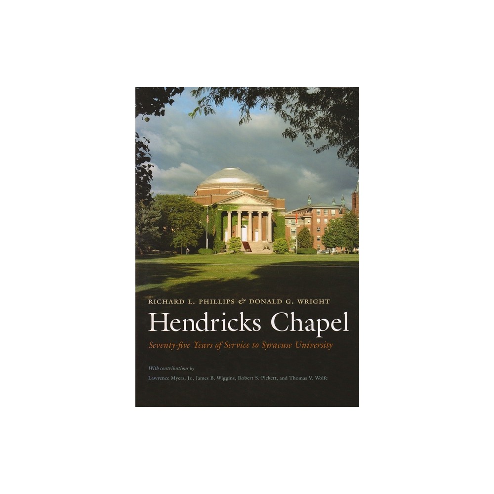 Hendricks Chapel - (Syracuse University) by Richard L Phillips & Donald G Wright (Hardcover)