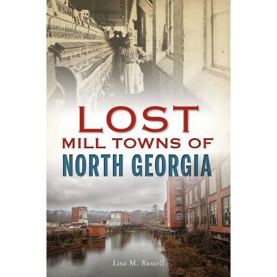 Lost Mill Towns of North Georgia - by  Lisa M Russell (Paperback)