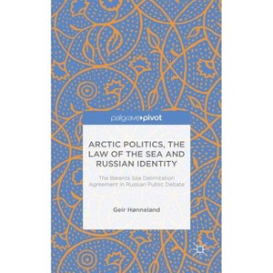 Arctic Politics, the Law of the Sea and Russian Identity - (Palgrave Pivot) by  G Hønneland (Hardcover) - 1 of 1