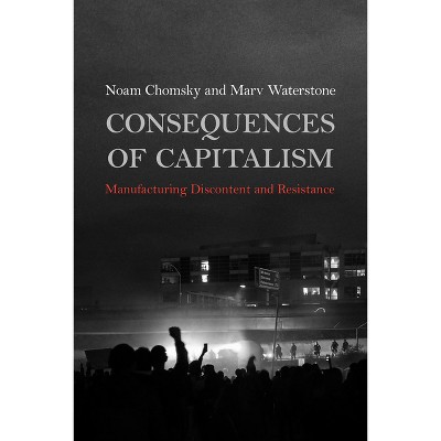 Consequences of Capitalism - by  Noam Chomsky & Marv Waterstone (Hardcover)