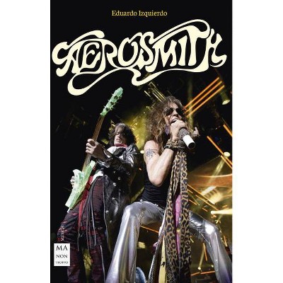 Aerosmith - (Mitos del Rock & Roll) by  Eduardo Izquierdo Cabrera (Paperback)