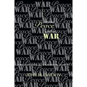 Liberal Peace, Liberal War - (Cornell Studies in Security Affairs) by  John M Owen (Paperback) - 1 of 1