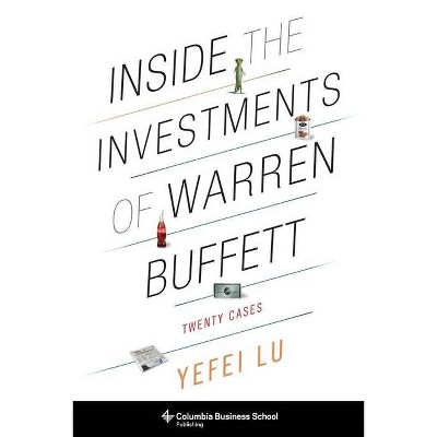 Inside the Investments of Warren Buffett - (Columbia Business School Publishing) by  Yefei Lu (Paperback)