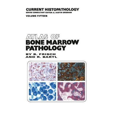 Atlas of Bone Marrow Pathology - (Current Histopathology) by  Bertha Frisch & Reiner Bartl (Paperback)