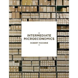 Intermediate Microeconomics - by  Robert Mochrie (Paperback) - 1 of 1