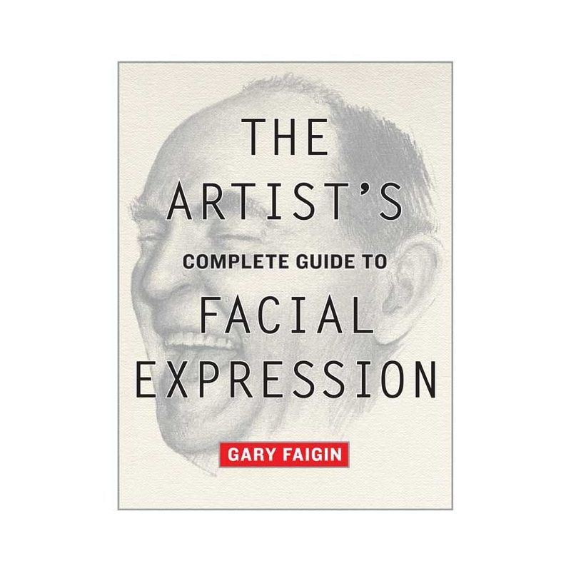 The Artist's Complete Guide to Facial Expression - by  Gary Faigin (Paperback), 1 of 2