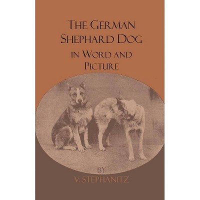 The German Shepherd Dog In Word And Picture - by  V Stephanitz (Paperback)