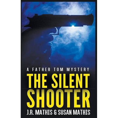 The Silent Shooter - (The Father Tom Mysteries) by  J R Mathis & Susan Mathis (Paperback)