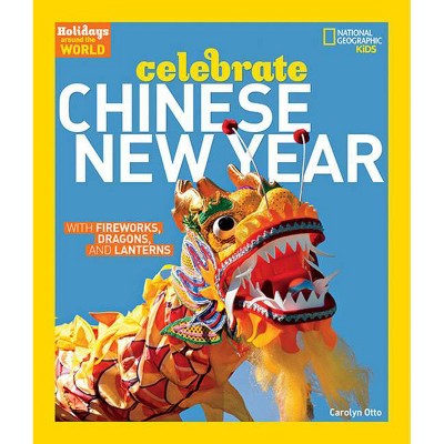 Holidays Around the World: Celebrate Chinese New Year - by  Carolyn Otto (Paperback)