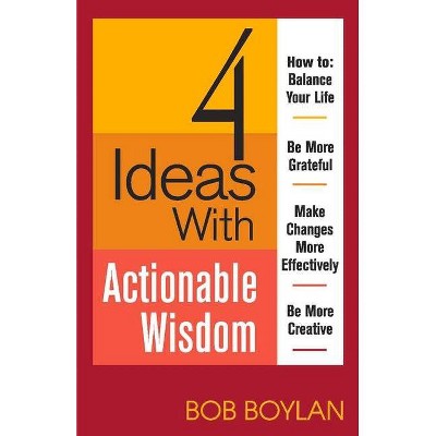 4 Ideas with Actionable Wisdom - by  Bob Boylan (Paperback)