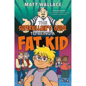The Supervillain's Guide to Being a Fat Kid - by  Matt Wallace (Hardcover) - 1 of 1