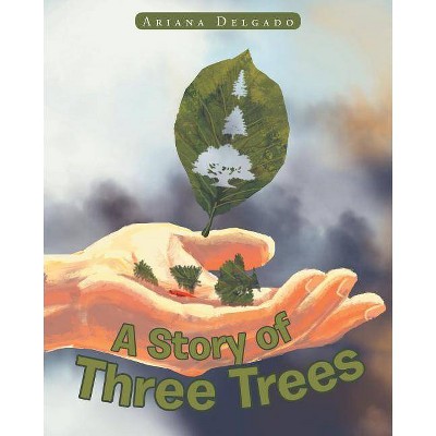 A Story of Three Trees - by  Ariana Delgado (Paperback)