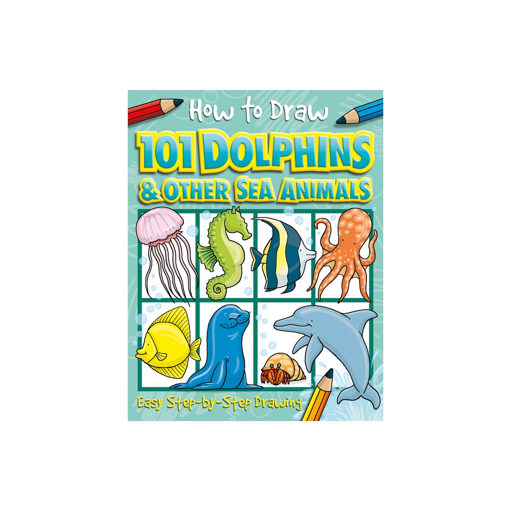 How to Draw 101 Dolphins and Other Sea Animals - by Nat Lambert (Paperback)