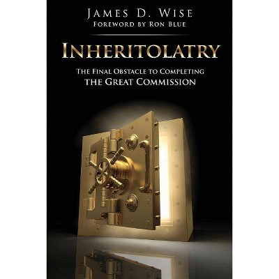 Inheritolatry - by  James D Wise (Paperback)