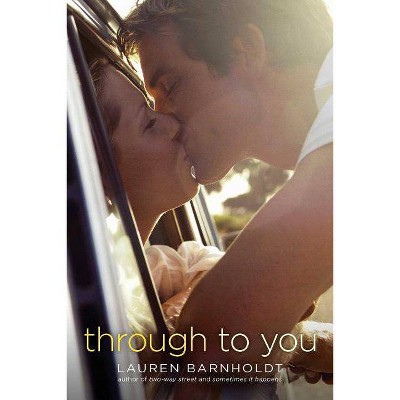 Through to You - by  Lauren Barnholdt (Paperback)