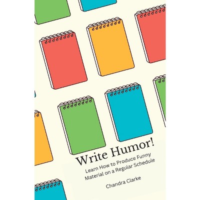Write Humor - by  Chandra Clarke (Paperback)