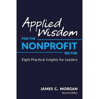 Applied Wisdom for the Nonprofit Sector - 2nd Edition by  James C Morgan (Paperback)