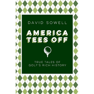 America Tees Off - by  David Sowell (Hardcover)